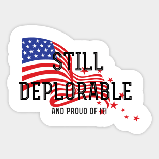 Still Deplorable and Proud Of It! Sticker